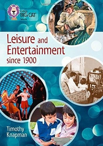 Leisure and Entertainment Since 1900 (Collins Big Cat Inform, Topaz: Band 13)