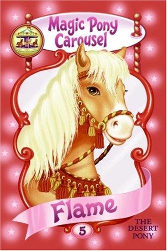 Flame, The Desert Pony (Magic Pony Carousel, Bk. 5)
