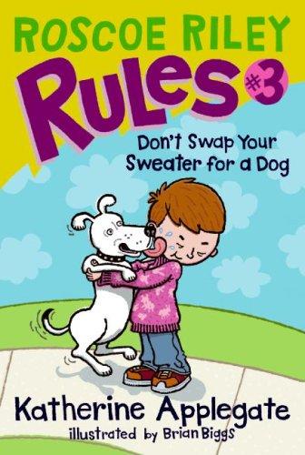 Don't Swap Your Sweater For A Dog (Roscoe Riley Rules, Bk. 3)