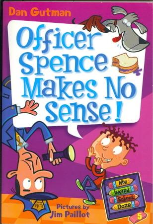 Officer Spence Makes No Sense! (My Weird School Daze, Bk. 5)