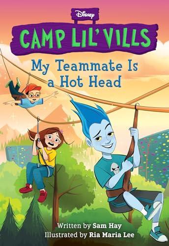 My Teammate Is a Hot Head (Disney Camp Lil Vills, Bk. 2)