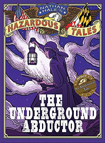 The Underground Abductor (Nathan Hale's Hazardous Tales, Bk. 5)