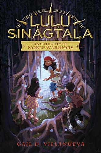 Lulu Sinagtala and the City of Noble Warriors (Lulu Sinagtala and the Tagalog Gods, Bk. 1)