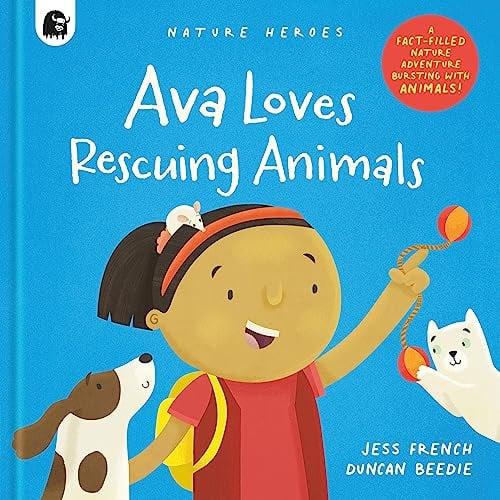 Ava Loves Rescuing Animals: A Fact-Filled Nature Adventure Bursting With Animals!
