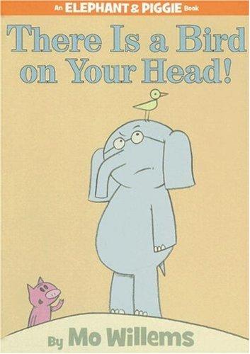 There Is A Bird On Your Head! (Elephant & Piggie)