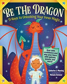 Be the Dragon: 9 Keys to Unlocking Your Inner Magic by Catherine J. Manning