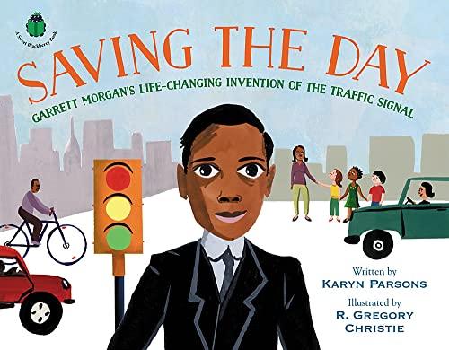 Saving the Day: Garrett Morgan's Life-Changing Invention of the Traffic Signal (A Sweet Blackberry Book)