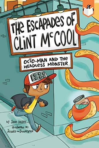 Octo-Man and the Headless Monster (The Excapades of Clint McCool, Bk. 1)