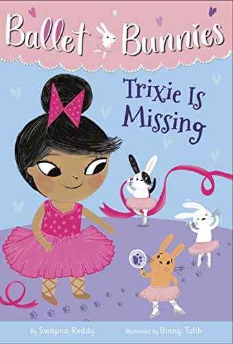 Trixie Is Missing (Ballet Bunnies, Bk. 6)