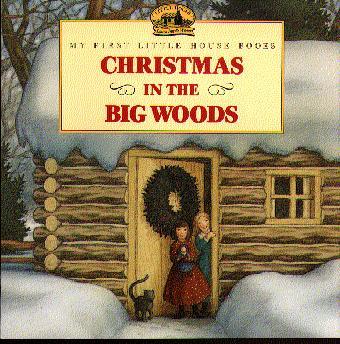 Christmas In The Big Woods (My First Little House Books)
