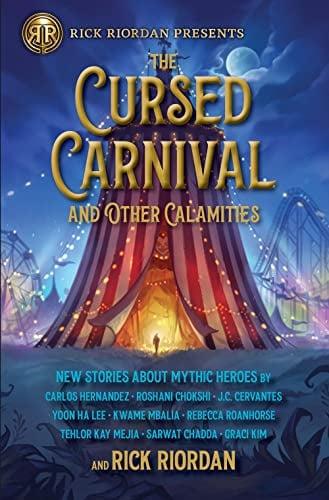 The Cursed Carnival and Other Calamities: New Stories About Mythic Heroes (Rick Riordan Presents)