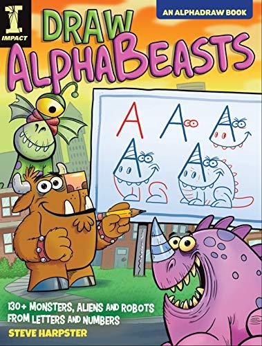 Draw AlphaBeasts: 130+ Monsters, Aliens and Robots From Letters and Numbers (AlphaDraw)
