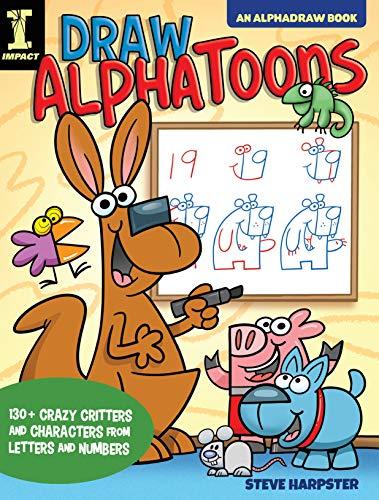 Draw AlphaToons: 130+ Crazy Critters and Characters From Letters and Numbers (AlphaDraw)