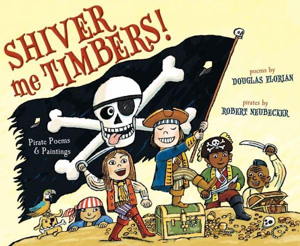 Shiver Me Timbers!: Pirate Poems & Paiintings