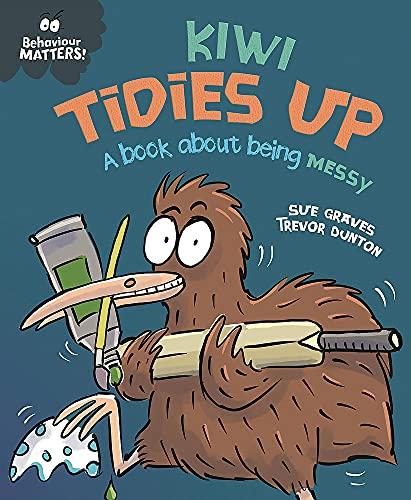 Kiwi Tidies Up: A Book About Being Messy (Behaviour Matters)