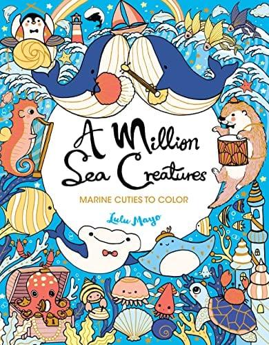 A Million Sea Creatures: Marine Cuties to Color (A Million Creatures to Color, Bk. 13)