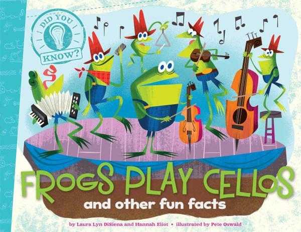 Frogs Play Cellos and Other Fun Facts