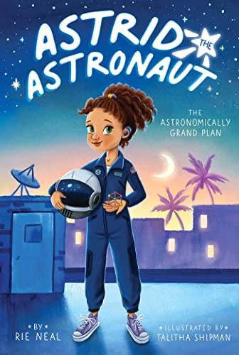 The Astronomically Grand Plan (Astrid the Astronaut, Bk. 1)
