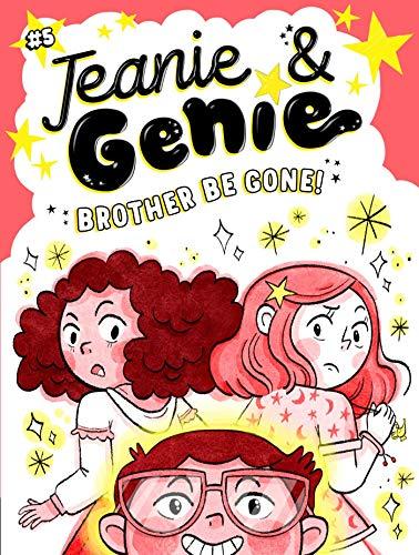 Brother Be Gone! (Jeanie & Genie, Bk. 5)