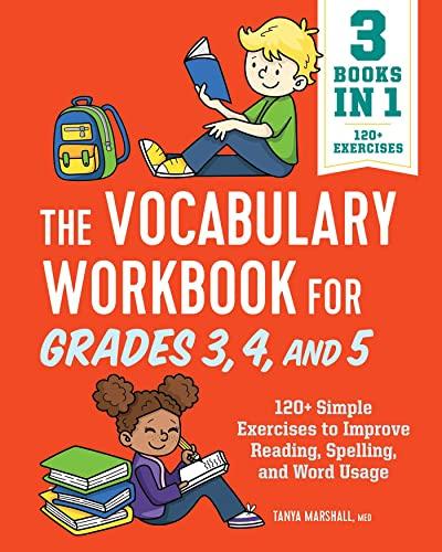 The Vocabulary Workbook for Grades 3, 4, and 5: 120+ Simple Exercises to Improve Reading, Spelling, and Word Usage