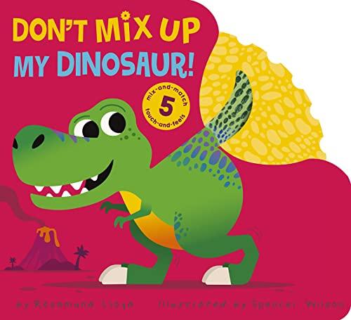 Don't Mix Up My Dinosaur! Mix -And-Match, Touch-And-Feel Book