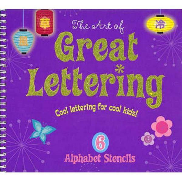 The Art of Great Lettering: Cool Lettering for Cool Kids! (Alphabet Stencil Book)