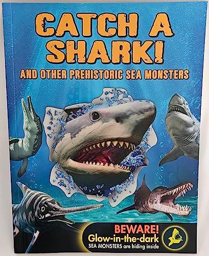 Catch A Shark! And Other Prehistoric Sea Monsters
